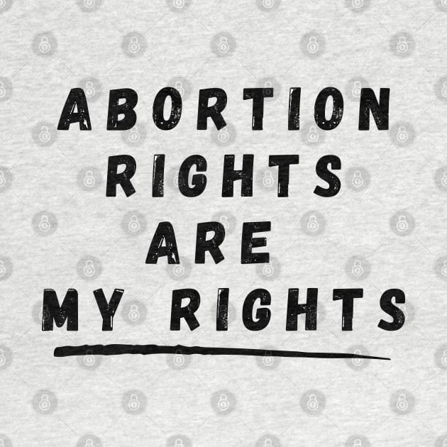 Abortion Rights Are My Rights – Black by KoreDemeter14